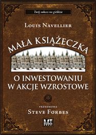 Mała książeczka o inwestowaniu w akcje wzrostowe - Louis Navellier