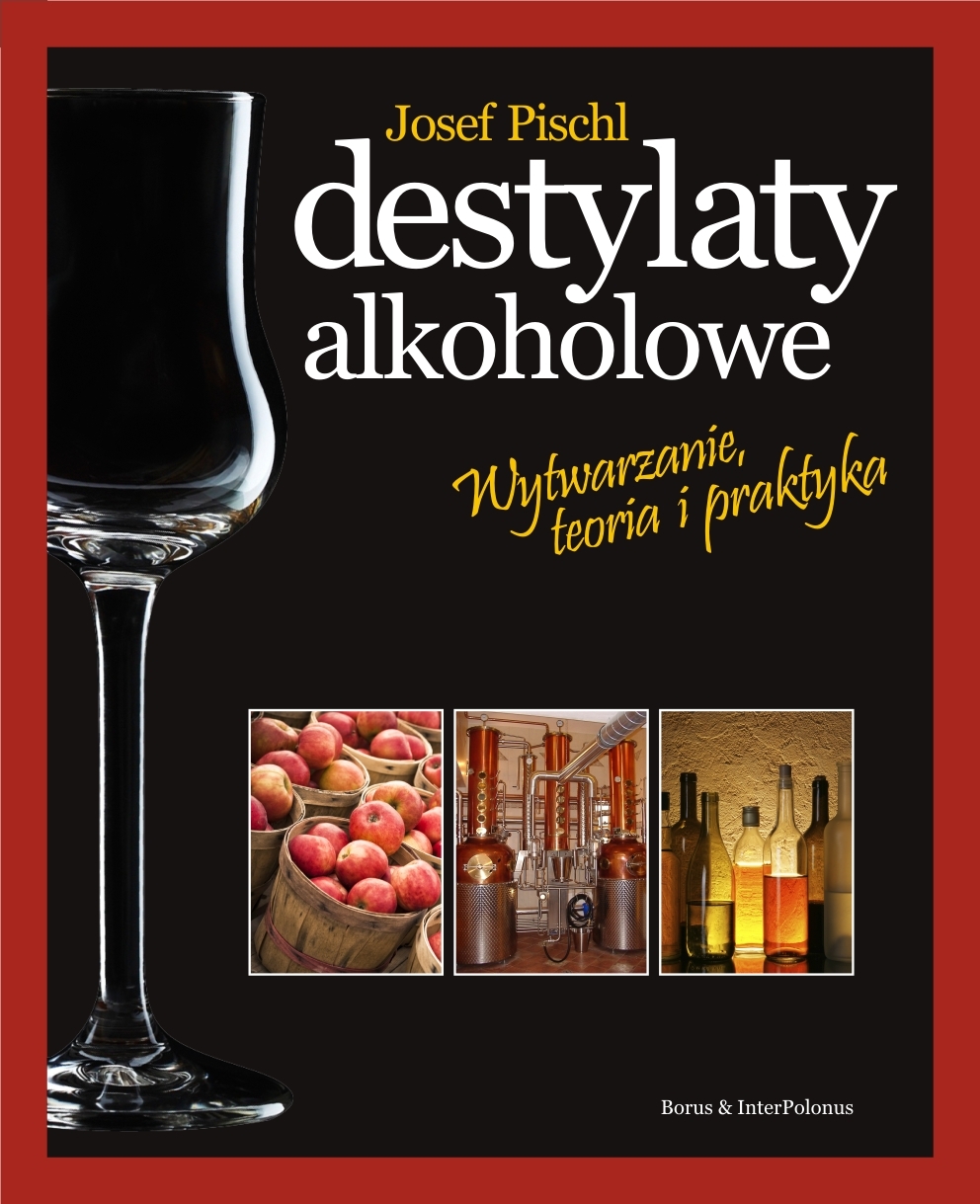 Destylaty alkoholowe. Wytwarzanie, teoria i praktyka