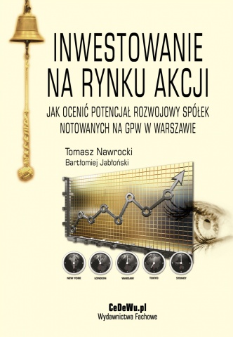 Inwestowanie na rynku akcji. Jak oceni� potencja� rozwojowy sp�ek notowanych na GPW w Warszawie