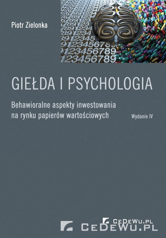 Gie�da i psychologia. Behawioralne aspekty inwestowania na rynku papier�w warto�ciowych. Wydanie trzecie rozszerzone