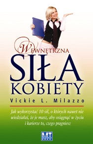Wewn�trzna si�a kobiety. Jak wykorzysta� 10 si�, o kt�rych nawet nie wiedzia�a�, �e je masz, aby osi�gn�� w �yciu i karierze to, czego pragniesz