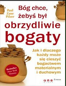 B�g chce, �eby� by� obrzydliwie bogaty. Jak i dlaczego ka�dy mo�e si� cieszy� bogactwem materialnym i duchowym