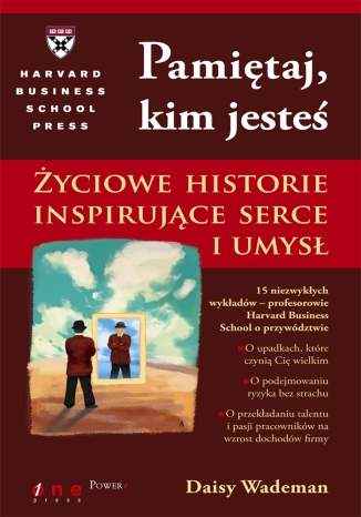 Pami�taj, kim jeste�. �yciowe historie inspiruj�ce serce i umys�