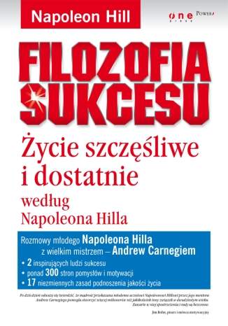Filozofia sukcesu. �ycie szcz�liwe i dostatnie wed�ug Napoleona Hilla