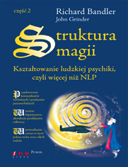 Struktura magii. Kszta�towanie ludzkiej psychiki, czyli wi�cej ni� NLP. Cz�� 2