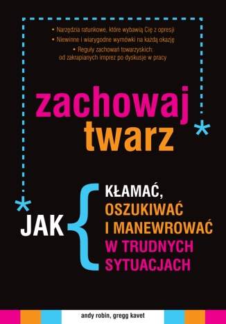 Zachowaj twarz. Jak k�ama�, oszukiwa� i manewrowa� w trudnych sytuacjach