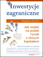Inwestycje zagraniczne. Jak wej�� na polski rynek z obcym kapita�em