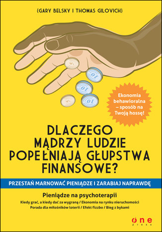 Dlaczego m�drzy ludzie pope�niaj� g�upstwa finansowe? Przesta� marnowa� pieni�dze i zarabiaj NAPRAWD�
