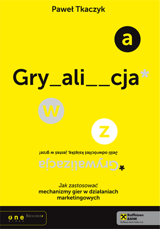 GRYWALIZACJA. Jak zastosowa� mechanizmy gier w dzia�aniach marketingowych