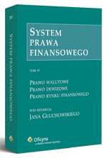 System prawa finansowego. Prawo walutowe. Prawo dewizowe. Prawo rynku finansowego. Tom IV