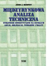 Mi�dzyrynkowa analiza techniczna. Strategie inwestycyjne na rynkach akcji, obligacji, towar�w i walut